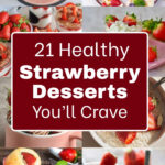21 Healthy Strawberry Desserts You’ll Crave